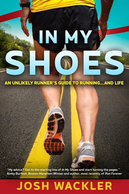 In My Shoes: An Unlikely Runner's Guide to Running... and Life - Paperback