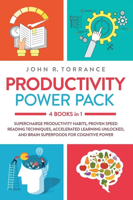 Productivity Power Pack - 4 Books in 1: Supercharge Productivity Habits, Proven Speed Reading Techniques, Accelerated Learning Unlocked, and Eating fo - Paperback